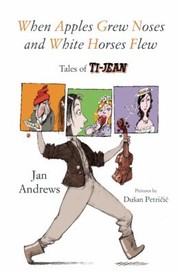 Cover of: When Apples Grew Noses And White Horses Flew Tales Of Tijean