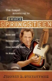 Cover of: The Gospel According To Bruce Springsteen Rock And Redemption From Asbury Park To Magic