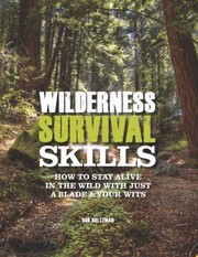 Cover of: Wilderness Survival Skills How To Stay Alive In The Wild With Just A Blade Your Wits