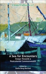 A Sea For Encounters Essays Towards A Postcolonial Commonwealth by Stella Borg Barthet