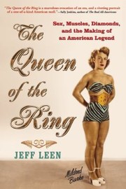Cover of: The Queen Of The Ring Sex Muscles Diamonds And The Making Of An American Legend