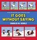 Cover of: It Goes Without Saying