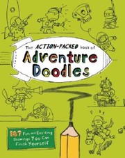 Cover of: The Actionpacked Book Of Adventure Doodles 160 Fun And Exciting Drawings You Can Finish Yourself