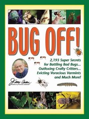 Cover of: Bug Off 2193 Super Secrets For Battling Bad Bugs Outfoxing Crafty Critters Evicting Voracious Varmints And Much More