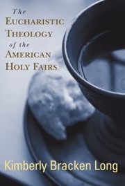 Cover of: The Eucharistic Theology Of The American Holy Fairs