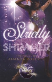 Strictly Shimmer The Novel by Amy Roberts