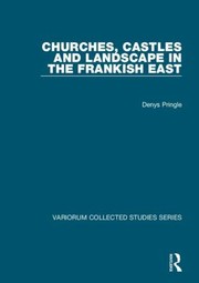 Churches Castles And Landscape In The Frankish East by Denys Pringle