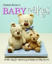 Cover of: Debbie Browns Baby Cakes Adorable Cakes For Christenings Birthdays And Baby Showers