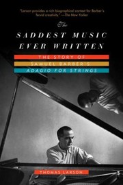 Cover of: Saddest Music Ever Written The Story Of Samuel Barbers Adagio For Strings by 