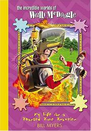 Cover of: My Life as a Toasted Time Traveler (The Incredible Worlds of Wally McDoogle #10) by Bill Myers