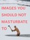 Cover of: Images You Should Not Masturbate To