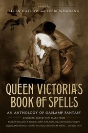 Queen Victoria's Book Of Spells by Ellen Datlow, Terri Windling