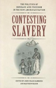 Cover of: Contesting Slavery The Politics Of Bondage And Freedom In The New American Nation