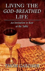 Cover of: Living The Godbreathed Life An Invitation To Rest At The Table