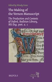 The Making Of The Vernon Manuscript The Production And Contexts Of Oxford Bodleian Library Ms Eng Poet A 1 by Wendy Scase