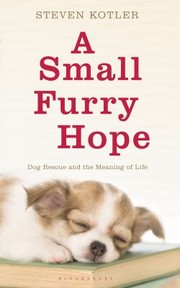 Cover of: A Small Furry Hope Dog Rescue And The Meaning Of Life