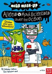 Cover of: Aliens Vs Mad Scientists Under The Ocean by Nikalas Catlow