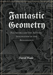 Cover of: Fantastic Geometry Polyhedra And The Artistic Imagination In The Renaissance by 