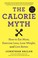 Cover of: The Calorie Myth How To Eat More Exercise Less Lose Weight And Live Better