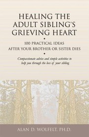 Cover of: Healing The Adult Siblings Grieving Heart 100 Practical Ideas After Your Brother Or Sister Dies by 