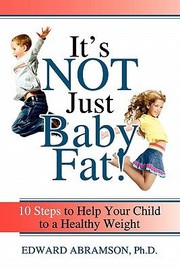Cover of: Its Not Just Baby Fat 10 Steps To Help Your Child To A Healthy Weight
