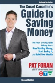 Cover of: The Smart Canadians Guide To Saving Money Pat Foran Is On Your Side Helping You To Stop Wasting Money Start Saving It And Build Your Wealth by Pat Foran