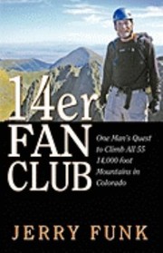 Cover of: 14er Fan Club One Mans Quest To Climb All 55 14000 Foot Mountains In Colorado