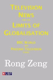 Television News And The Limits Of Globalisation Bbc World And Phoenix Television Today by Rong Zeng