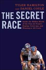 Cover of: The Secret Race Inside The Hidden World Of The Tour De France Doping Coverups And Winning At All Costs