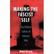 Cover of: Making The Fascist Self The Political Culture Of Interwar Italy
