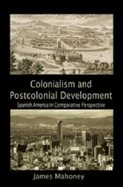 Cover of: Colonialism And Postcolonial Development Spanish America In Comparative Perspective by 