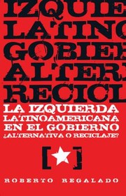 La Izquierda Latinoamericana En El Gobierno Alternativa O Reciclaje by Roberto Regalado