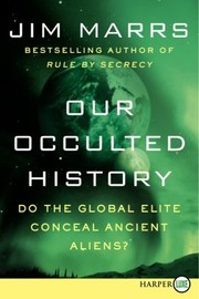 Cover of: Our Occulted History Do The Global Elite Conceal Ancient Aliens