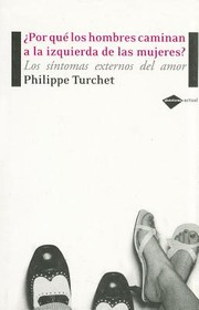 Cover of: Por Qu Los Hombres Caminan A La Izquierda De Las Mujeres Los Sntomas Externos Del Amor