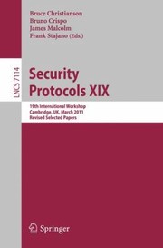 Cover of: Security Protocols Xix 19th International Workshop Cambridge Uk April 28 30 2011 Revised Selected Papers