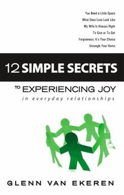Cover of: 12 Simple Secrets To Experiencing Joy In Everyday Relationships