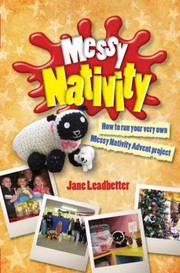 Cover of: Messy Nativity How To Run Your Very Own Messy Nativity Advent Project by 