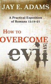 Cover of: How To Overcome Evil A Practical Exposition Of Romans 121421 by 