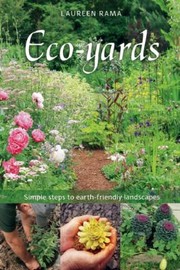 Ecoyards Simple Steps To Earthfriendly Landscapes by Laureen Rama