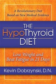 Cover of: The Hypothyroid Diet Lose Weight And Beat Fatigue In 21 Days by 