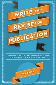 Cover of: Write And Revise For Publication A 6month Plan For Crafting An Exceptional Novel And Other Works Of Fiction