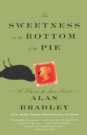 Cover of: The Sweetness At The Bottom Of The Pie A Flavia De Luce Mystery
