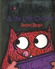 Cover of: Love Monster And The Last Chocolate by Rachel Bright