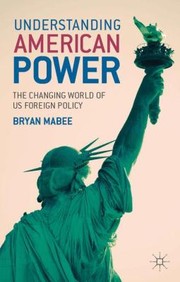 Cover of: Understanding American Power The Changing World Of Us Foreign Policy by Bryan Mabee