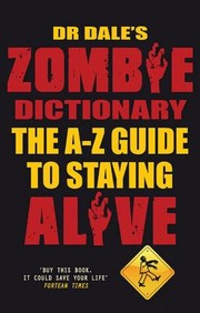 Dr Dales Zombie Dictionary The Az Guide To Staying Alive by Dale Seslick