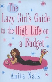 Cover of: The Lazy Girls Guide To The High Life On A Budget