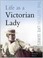 Cover of: Life As A Victorian Lady