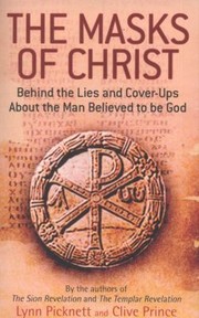 Cover of: The Masks Of Christ Behind The Lies And Coverups About The Man Believed To Be God