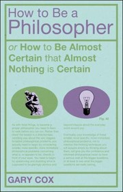 Cover of: How To Be A Philosopher Or How To Be Almost Certain That Almost Nothing Is Certain by 