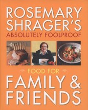 Cover of: Rosemary Shragers Absolutely Foolproof Food For Family Friends